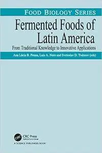 Fermented Foods of Latin America: From Traditional Knowledge to Innovative Applications