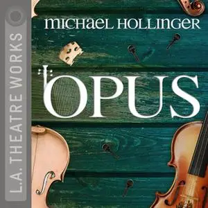 «Opus» by Michael Hollinger