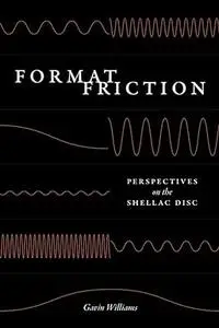 Format Friction: Perspectives on the Shellac Disc