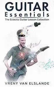 Guitar Essentials: The Eclectic Guitar Lesson Collection