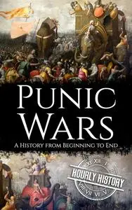 Punic Wars: A History from Beginning to End