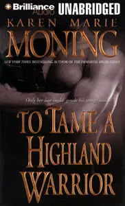 To Tame A Highland Warrior by Karen Marie Moning (Audiobook)