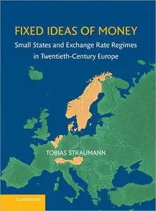 Fixed Ideas of Money: Small States and Exchange Rate Regimes in Twentieth-Century Europe (repost)