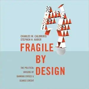 Fragile by Design: The Political Origins of Banking Crises and Scarce Credit [Audiobook]