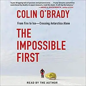 The Impossible First: From Fire to Ice—Crossing Antarctica Alone [Audiobook]