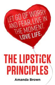 «The LIPSTICK Principles» by Amanda Brown