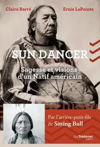 Ernie Lapointe, Claire Barré, "Sun Dancer - Sagesse et visions d'un natif américain"