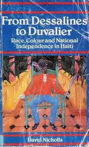 From Dessalines to Duvalier: Race, Colour and National Independence in Haiti