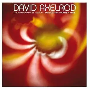 David Axelrod - The Warner / Reprise Sessions: The Electric Prunes & Pride (2007)