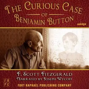 «The Curious Case of Benjamin Button - Unabridged» by Francis Scott Fitzgerald