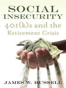 Social Insecurity: 401(k)s and the Retirement Crisis (repost)