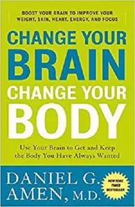 Change Your Brain, Change Your Body  [Repost]