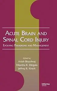 Acute Brain and Spinal Cord Injury: Evolving Paradigms and Management