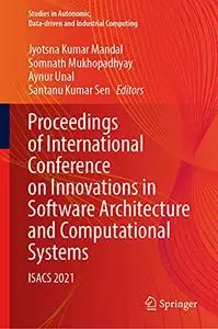 Proceedings of International Conference on Innovations in Software Architecture and Computational Systems: ISACS 2021