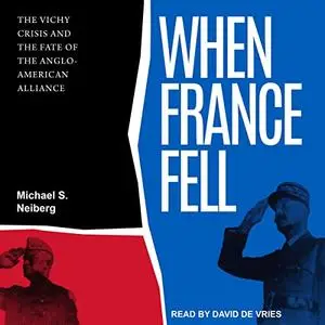 When France Fell: The Vichy Crisis and the Fate of the Anglo-American Alliance [Audiobook]