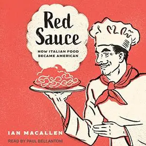 Red Sauce: How Italian Food Became American [Audiobook]