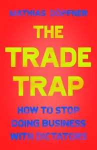 The Trade Trap: How to Stop Doing Business with Dictators