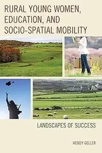 Rural Young Women, Education, and Socio-Spatial Mobility: Landscapes of Success
