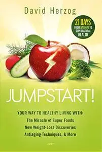Jumpstart!: Your Way to Healthy Living With the Miracle of Superfoods, New Weight-Loss Discoveries, Antiaging Techniques & More
