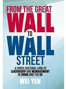 From the Great Wall to Wall Street: A Cross-Cultural Look at Leadership and Management in China and the US [Repost]