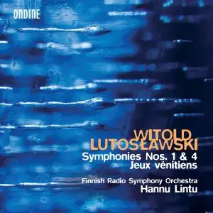 The Finnish Radio Symphony Orchestra & Hannu Lintu - Lutosławski: Symphonies Nos. 1 and 4 & Jeux vénitiens (2018)