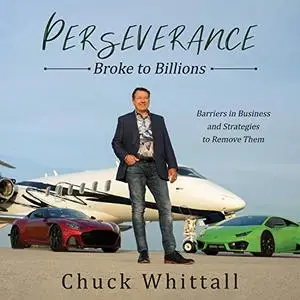 Perseverance: Broke to Billions: Barriers in Business and Strategies to Remove Them [Audiobook]