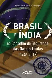 «Brasil e Índia no Conselho de Segurança das Nações Unidas (1946–2012)» by Marianna Restum Antonio de Albuquerque