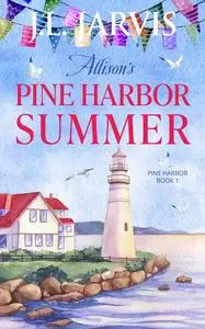 «Allison's Pine Harbor Summer» by J.L. Jarvis