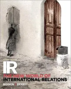 IR: The New World of International Relations, 10th Edition