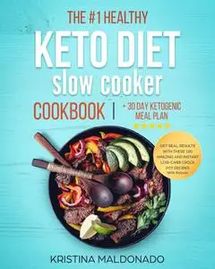 «The #1 Healthy Keto Diet Slow Cooker Cookbook + 30 Day Ketogenic Meal Plan» by Kristina Maldonado