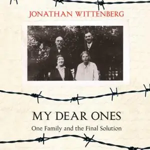 «My Dear Ones: One Family and the Final Solution» by Jonathan Wittenberg