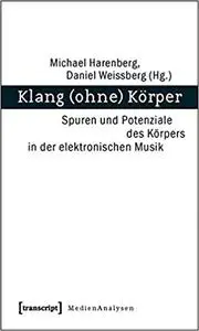 Klang (ohne) Körper: Spuren und Potenziale des Körpers in der elektronischen Musik