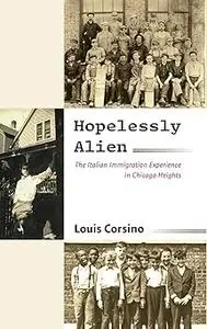 Hopelessly Alien: The Italian Immigration Experience in Chicago Heights