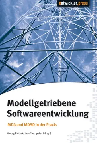 Modellgetriebene Softwareentwicklung. MDA und MDSD in der Praxis