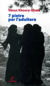 Vénus Khoury-Ghata - 7 pietre per l'adultera