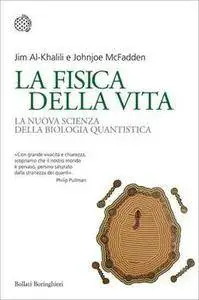 Jim Al-Khalili, Johnjoe McFadden - La fisica della vita. La nuova scienza della biologia quantistica [Repost]