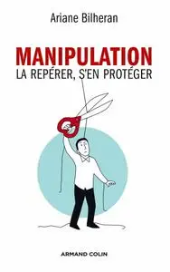 Ariane Bilheran, "Manipulation : La repérer, s'en protéger"