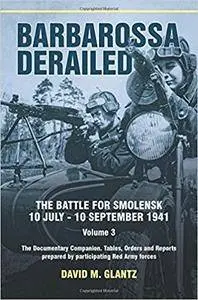 Barbarossa Derailed. Volume 3: The Documentary Companion. Tables, Orders and Reports prepared by participating Red Army forces