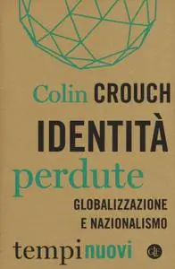 Colin Crouch - Identità perdute. Globalizzazione e nazionalismo