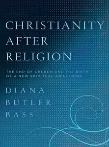 Christianity After Religion: The End of Church and the Birth of a New Spiritual Awakening (Repost)