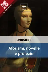 Leonardo da Vinci - Aforismi, novelle e profezie