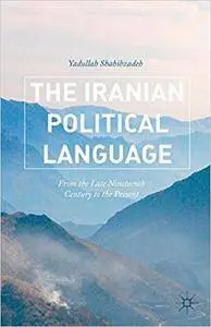 The Iranian Political Language: From the Late Nineteenth Century to the Present