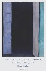 Last Looks, Last Books: Stevens, Plath, Lowell, Bishop, Merrill (repost)