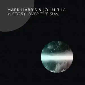 Mark Harris & JOHN 3:16 - Victory over the Sun (2016)