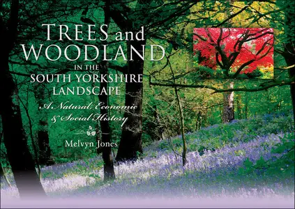 «Trees and Woodland in the South Yorkshire Landscape» by Melvyn Jones