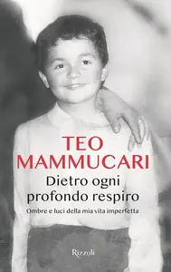 Teo Mammucari - Dietro ogni profondo respiro. Ombre e luci della mia vita imperfetta