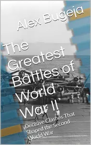 The Greatest Battles of World War II
