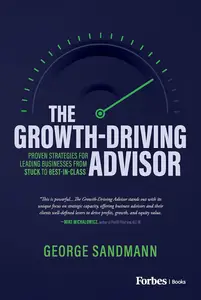 The Growth-Driving Advisor: Proven Strategies for Leading Businesses from Stuck to Best-in-Class