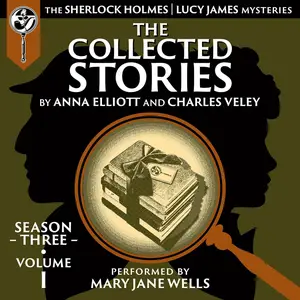 The Collected Stories, Season Three, Volume One: The Sherlock Holmes/Lucy James Mysteries
