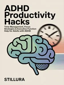 ADHD Productivity Hacks: Time Management, Focus Strategies & Executive Function Help for Adults with ADHD